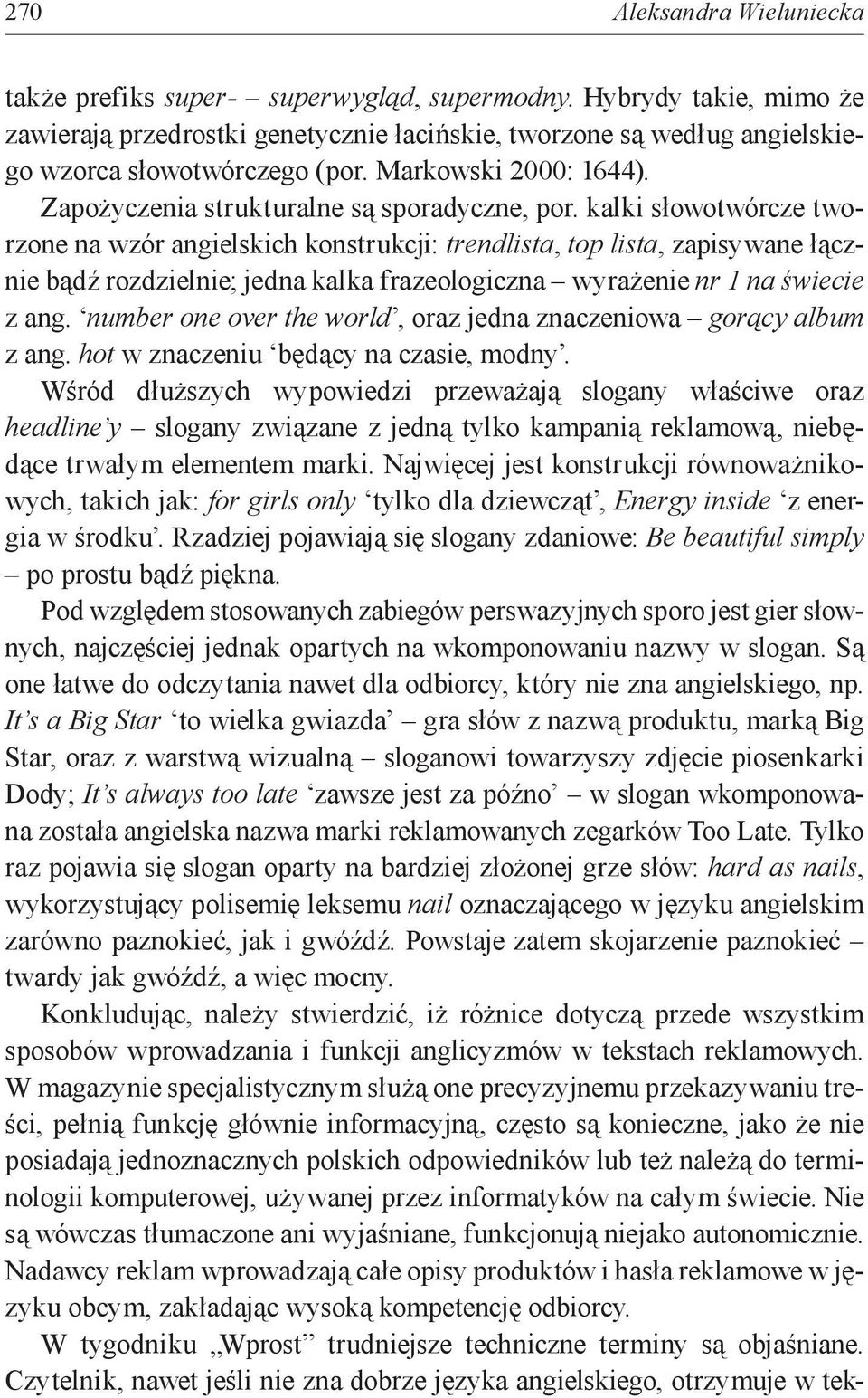 kalki słowotwórcze tworzone na wzór angielskich konstrukcji: trendlista, top lista, zapisywane łącznie bądź rozdzielnie; jedna kalka frazeologiczna wyrażenie nr 1 na świecie z ang.
