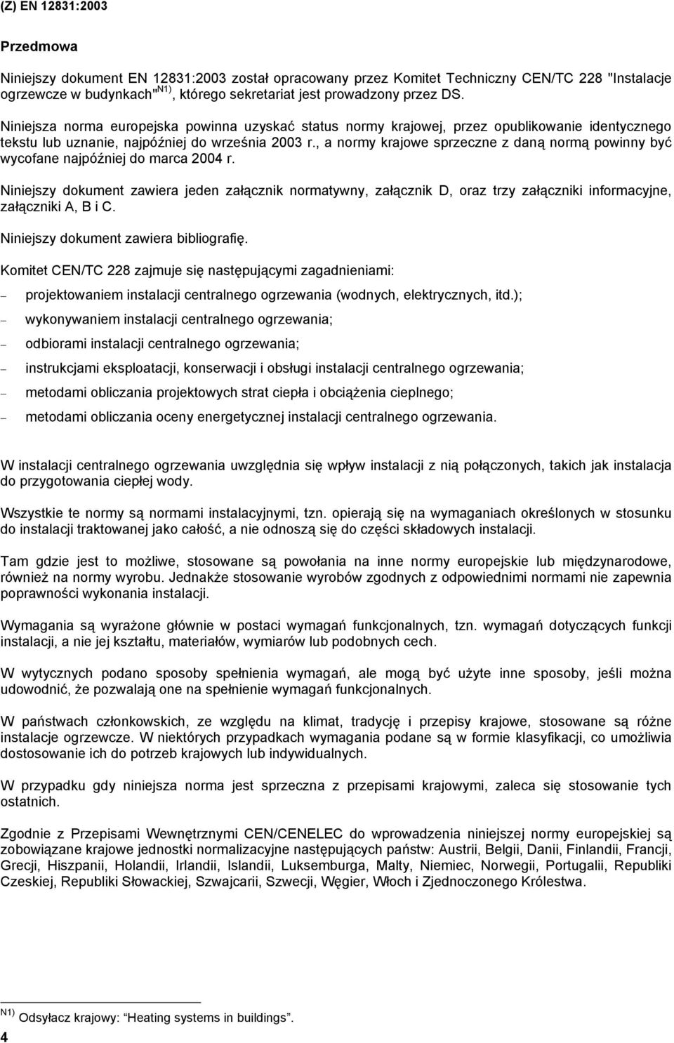 , a normy krajowe sprzeczne z daną normą powinny być wycofane najpóźniej do marca 2004 r.