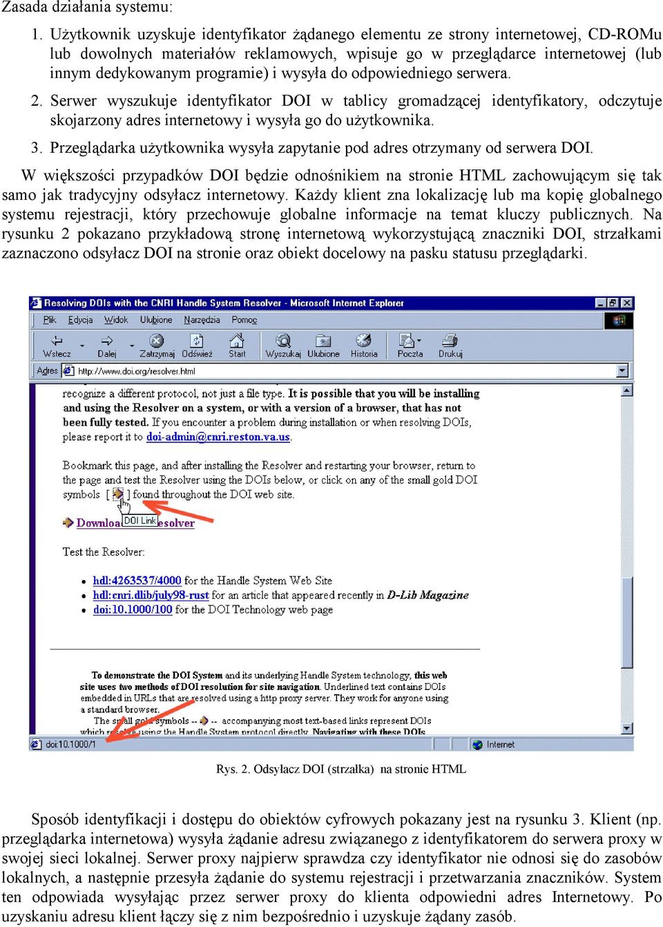wysyła do odpowiedniego serwera. 2. Serwer wyszukuje identyfikator DOI w tablicy gromadzącej identyfikatory, odczytuje skojarzony adres internetowy i wysyła go do użytkownika. 3.