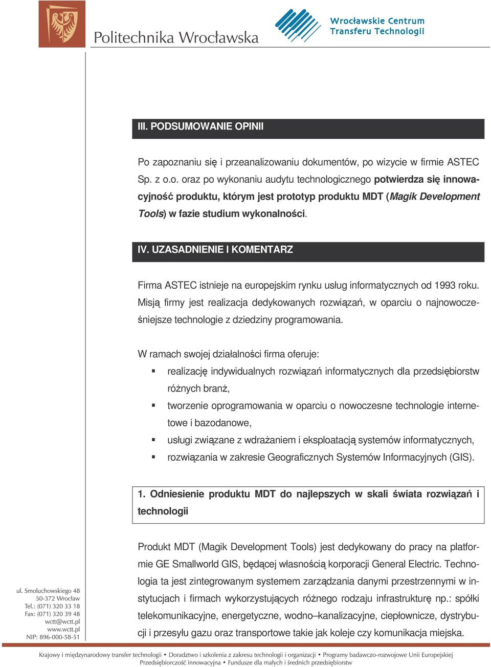 Misj firmy jest realizacja dedykowanych rozwiza, w oparciu o najnowocze- niejsze technologie z dziedziny programowania.