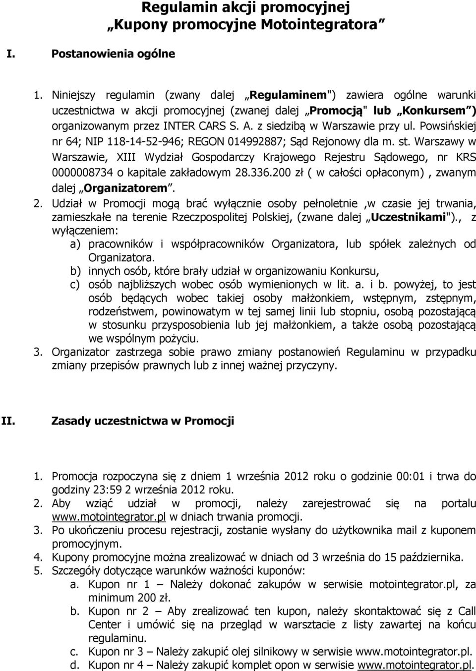z siedzibą w Warszawie przy ul. Powsińskiej nr 64; NIP 118-14-52-946; REGON 014992887; Sąd Rejonowy dla m. st.