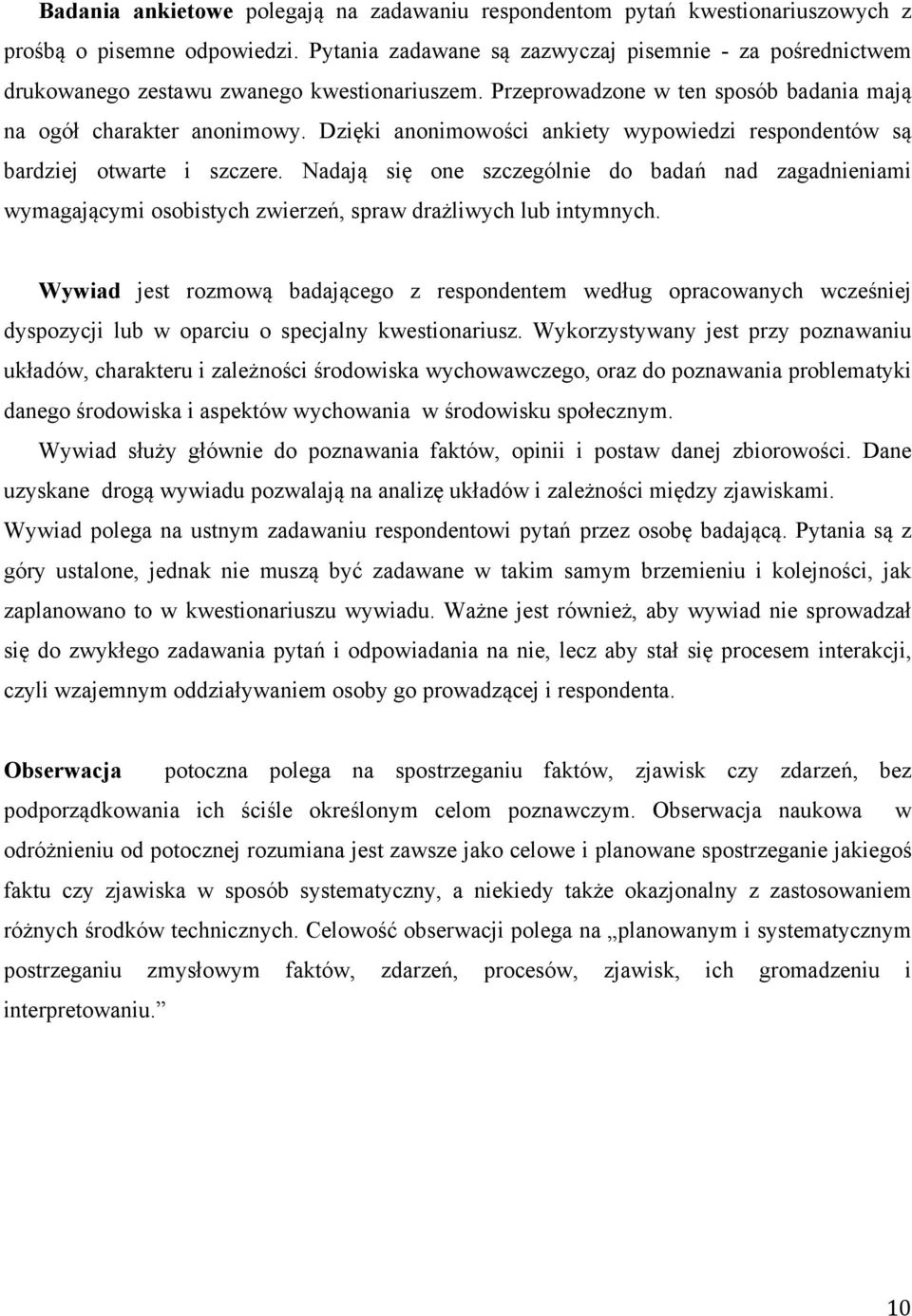 Dzięki anonimowości ankiety wypowiedzi respondentów są bardziej otwarte i szczere.