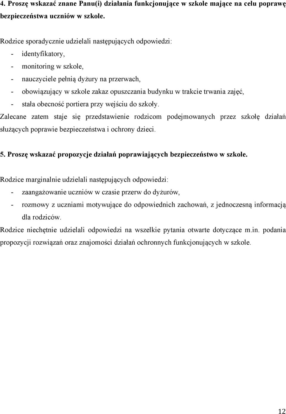 trwania zajęć, - stała obecność portiera przy wejściu do szkoły. Zalecane zatem staje się przedstawienie rodzicom podejmowanych przez szkołę działań służących poprawie bezpieczeństwa i ochrony dzieci.