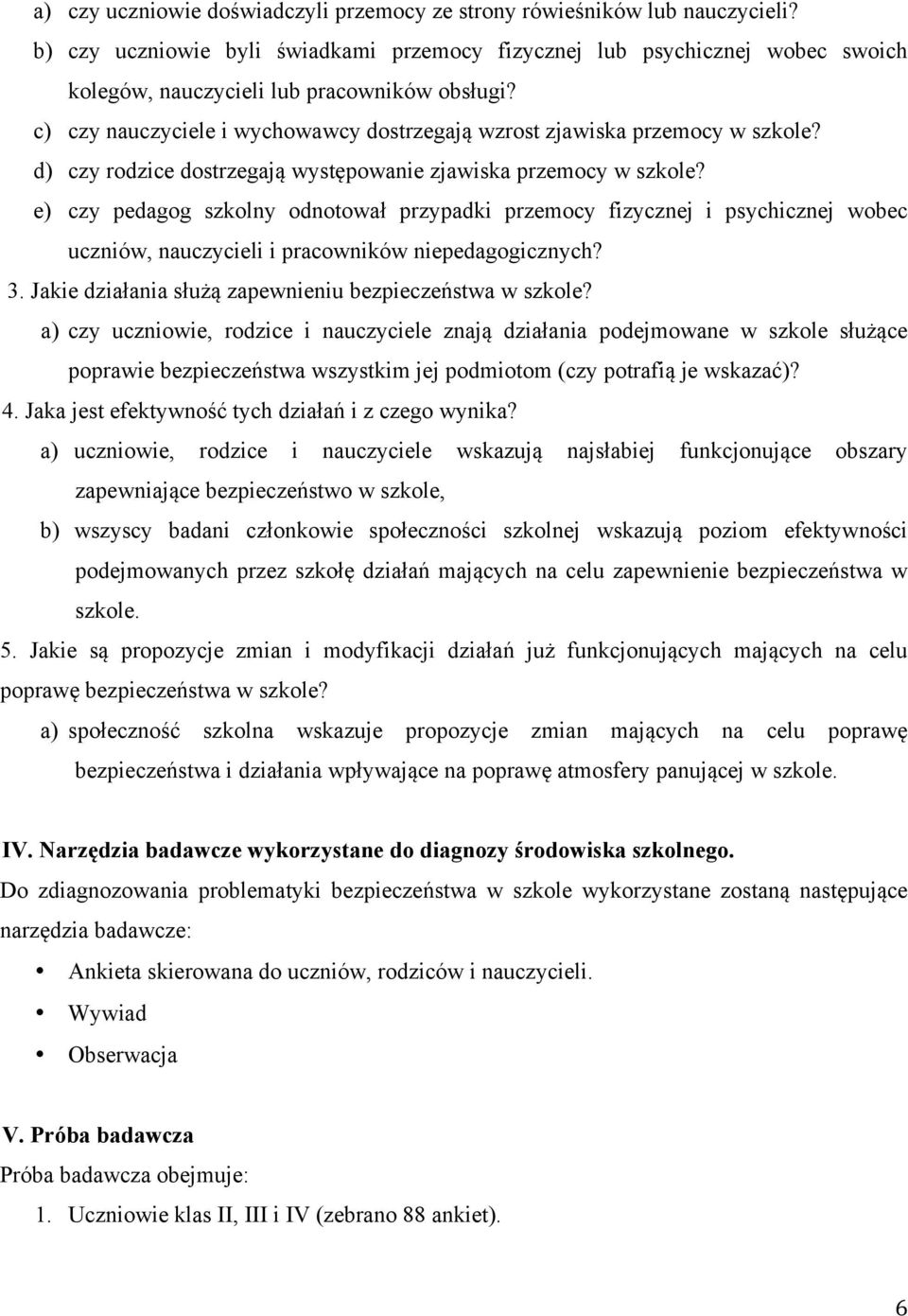 c) czy nauczyciele i wychowawcy dostrzegają wzrost zjawiska przemocy w szkole? d) czy rodzice dostrzegają występowanie zjawiska przemocy w szkole?