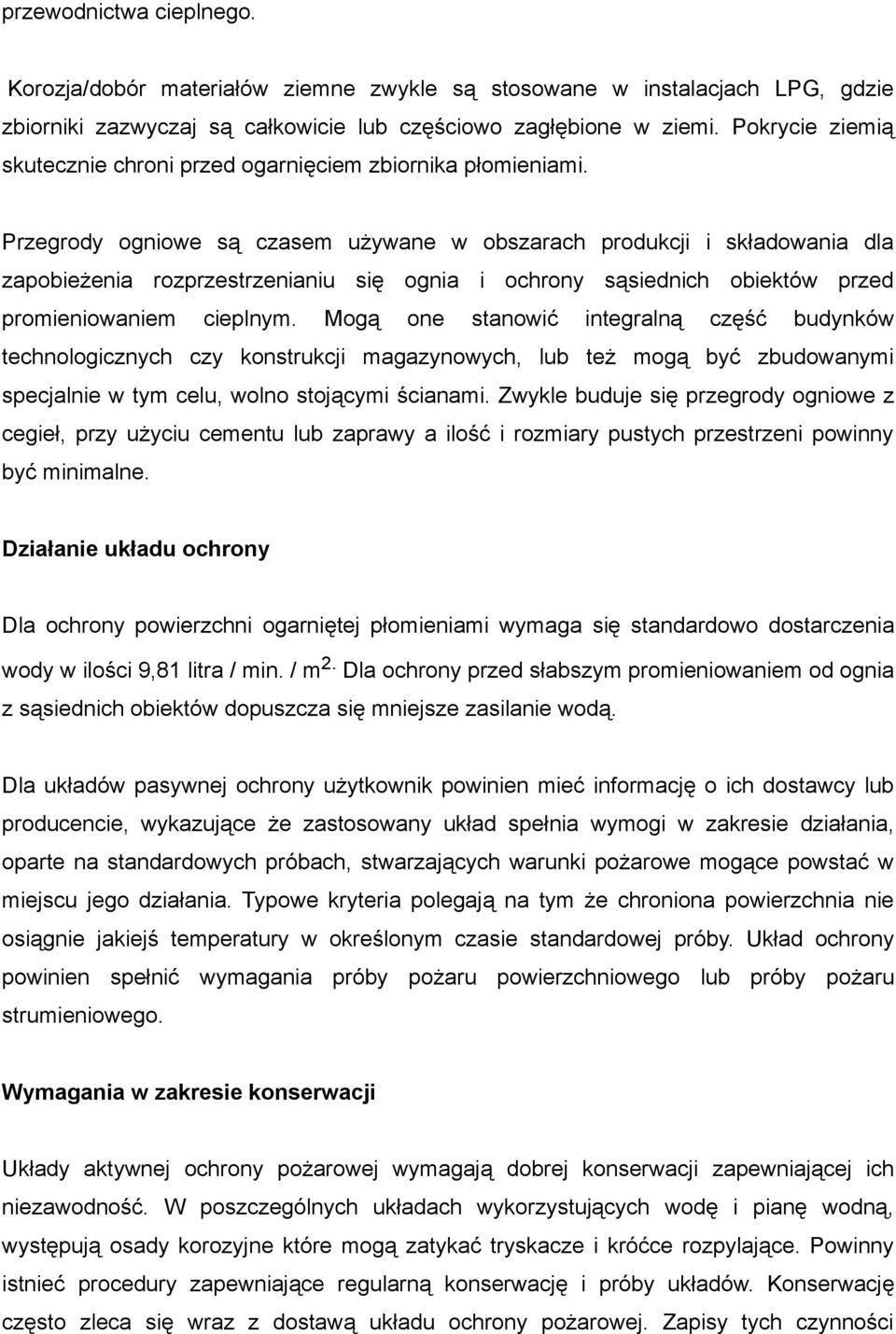 Przegrody ogniowe są czasem używane w obszarach produkcji i składowania dla zapobieżenia rozprzestrzenianiu się ognia i ochrony sąsiednich obiektów przed promieniowaniem cieplnym.