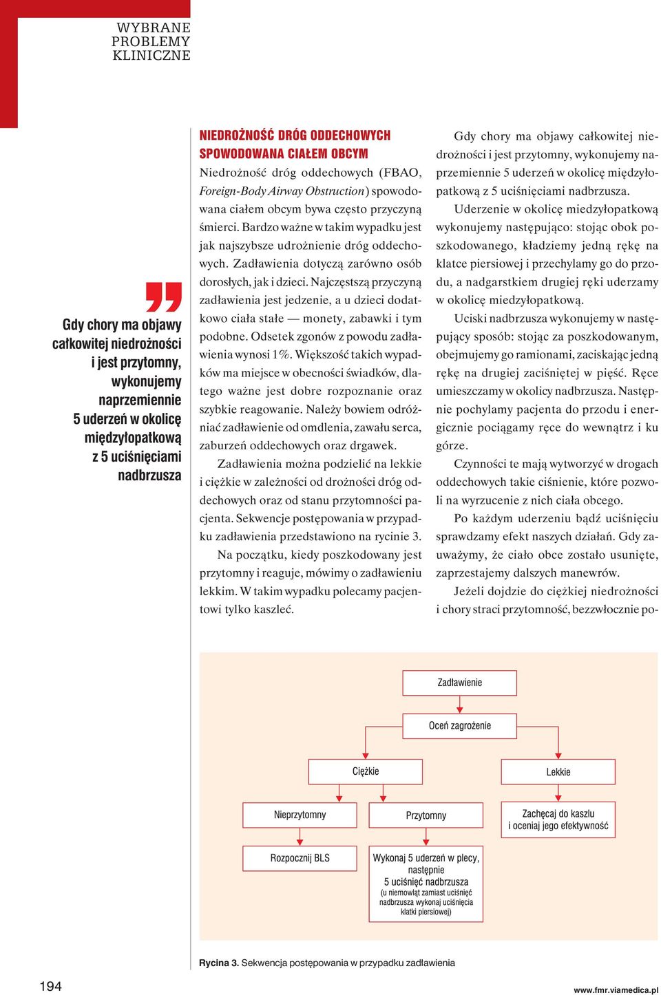 Bardzo ważne w takim wypadku jest jak najszybsze udrożnienie dróg oddechowych. Zadławienia dotyczą zarówno osób dorosłych, jak i dzieci.