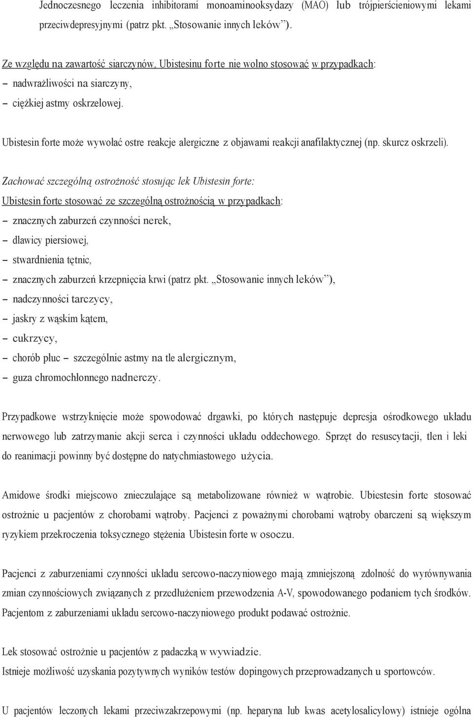 Ubistesin forte może wywołać ostre reakcje alergiczne z objawami reakcji anafilaktycznej (np. skurcz oskrzeli).