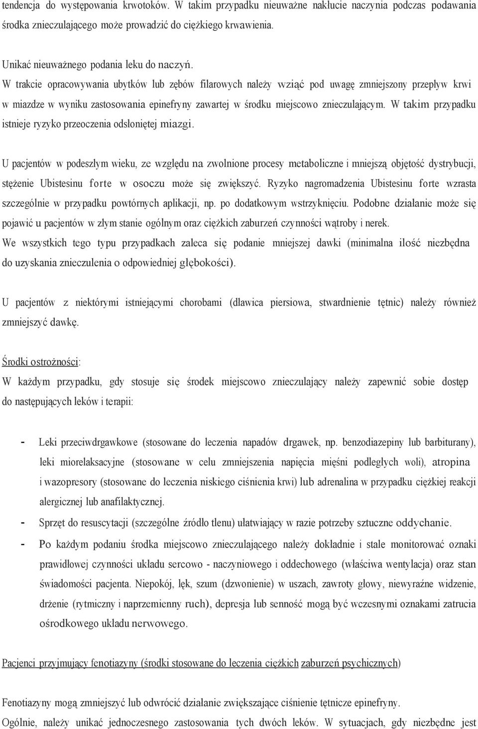 W trakcie opracowywania ubytków lub zębów filarowych należy wziąć pod uwagę zmniejszony przepływ krwi w miazdze w wyniku zastosowania epinefryny zawartej w środku miejscowo znieczulającym.