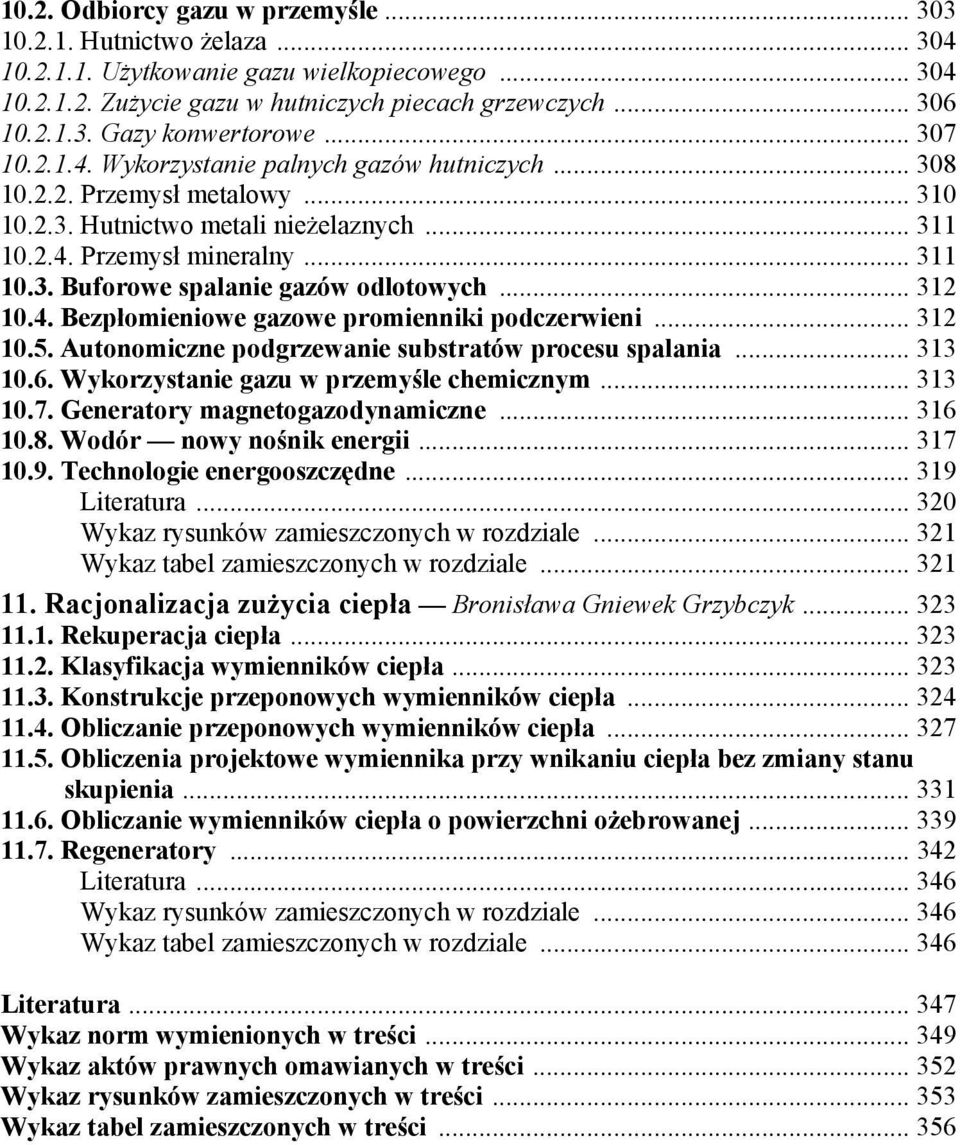 .. 312 10.4. Bezpłomieniowe gazowe promienniki podczerwieni... 312 10.5. Autonomiczne podgrzewanie substratów procesu spalania... 313 10.6. Wykorzystanie gazu w przemyśle chemicznym... 313 10.7.