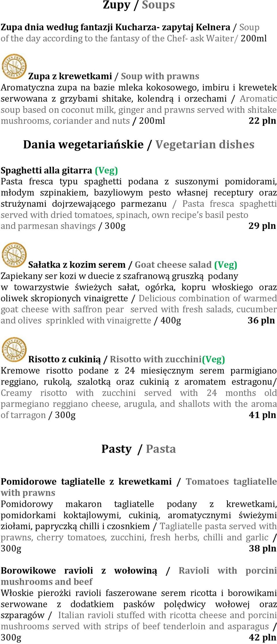 / 200ml 22 pln Dania wegetariańskie / Vegetarian dishes Spaghetti alla gitarra (Veg) Pasta fresca typu spaghetti podana z suszonymi pomidorami, młodym szpinakiem, bazyliowym pesto własnej receptury