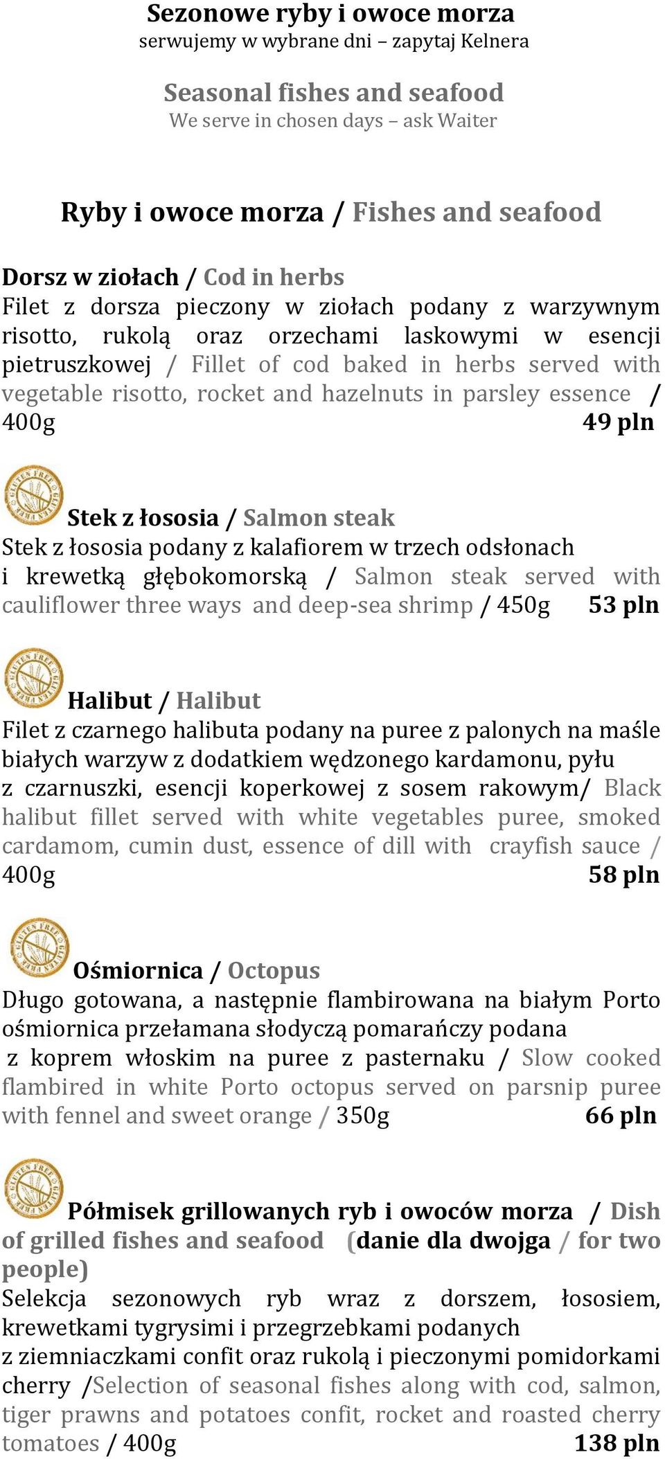 hazelnuts in parsley essence / 400g 49 pln Stek z łososia / Salmon steak Stek z łososia podany z kalafiorem w trzech odsłonach i krewetką głębokomorską / Salmon steak served with cauliflower three