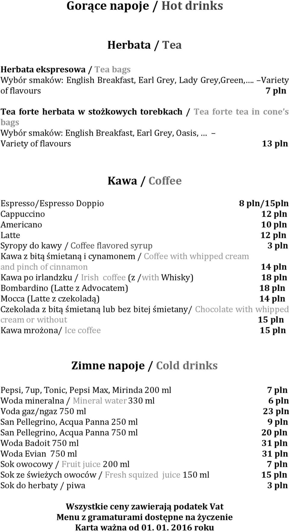 Espresso/Espresso Doppio 8 pln/15pln Cappuccino 12 pln Americano 10 pln Latte 12 pln Syropy do kawy / Coffee flavored syrup 3 pln Kawa z bitą śmietaną i cynamonem / Coffee with whipped cream and