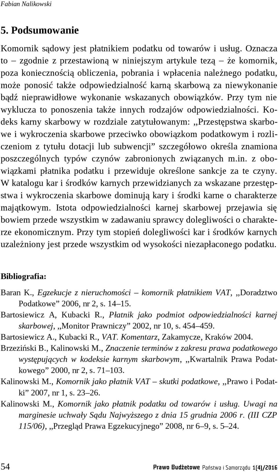 niewykonanie bądź nieprawidłowe wykonanie wskazanych obowiązków. Przy tym nie wyklucza to ponoszenia także innych rodzajów odpowiedzialności.