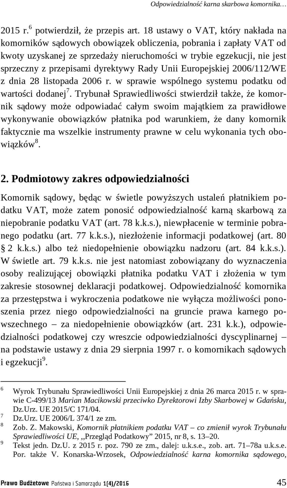 dyrektywy Rady Unii Europejskiej 2006/112/WE z dnia 28 listopada 2006 r. w sprawie wspólnego systemu podatku od wartości dodanej 7.