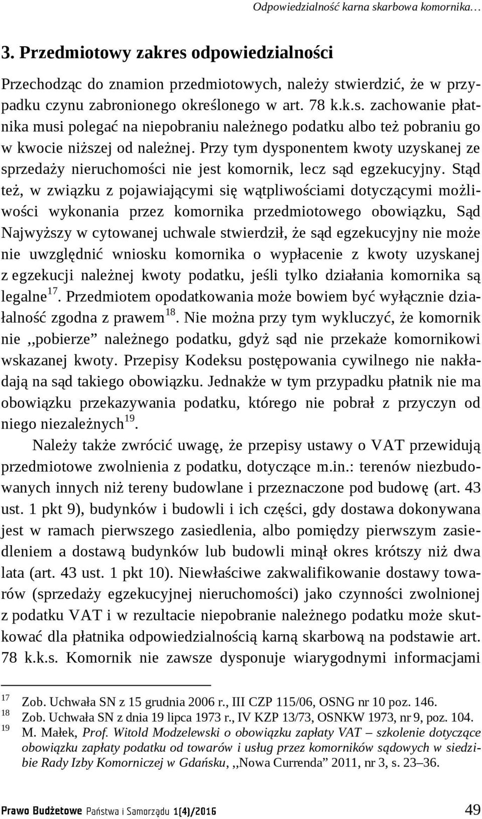 Przy tym dysponentem kwoty uzyskanej ze sprzedaży nieruchomości nie jest komornik, lecz sąd egzekucyjny.