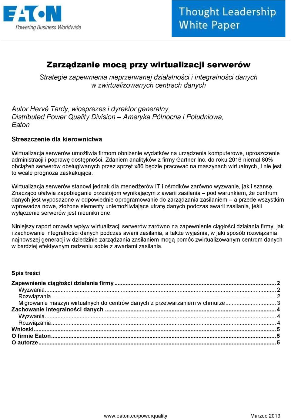 uproszczenie administracji i poprawę dostępności. Zdaniem analityków z firmy Gartner Inc.