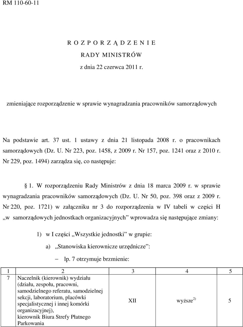 W rozporządzeniu Rady Ministrów z dnia 18 marca 2009 r. w sprawie wynagradzania pracowników samorządowych (Dz. U. Nr 50, poz. 398 oraz z 2009 r. Nr 220, poz.