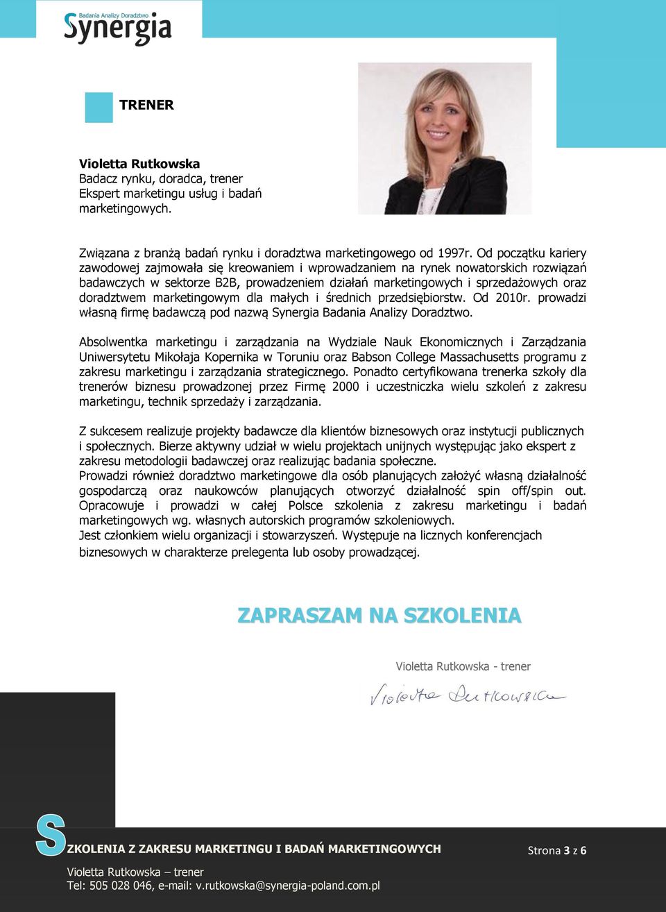 marketingowym dla małych i średnich przedsiębiorstw. Od 2010r. prowadzi własną firmę badawczą pod nazwą Synergia Badania Analizy Doradztwo.