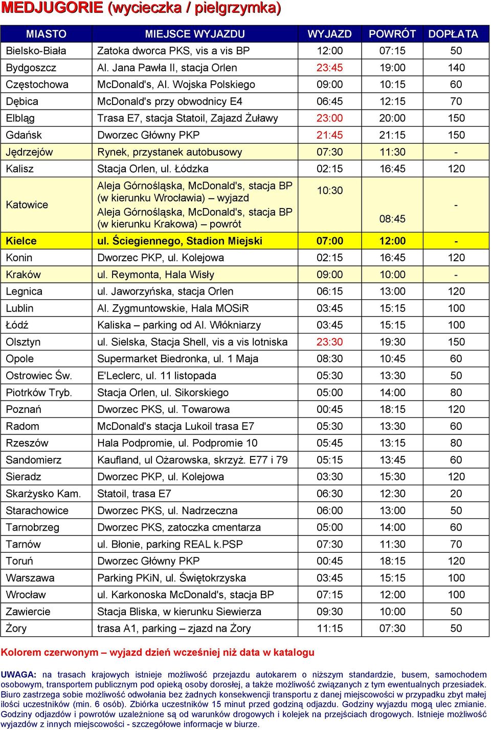 Wojska Polskiego 09:00 10:15 60 Dębica McDonald's przy obwodnicy E4 06:45 12:15 70 Elbląg Trasa E7, stacja Statoil, Zajazd Żuławy 23:00 20:00 150 Gdańsk Dworzec Główny PKP 21:45 21:15 150 Jędrzejów