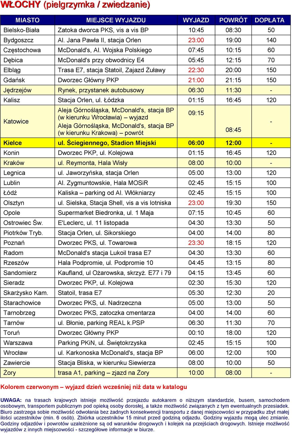 Wojska Polskiego 07:45 10:15 60 Dębica McDonald's przy obwodnicy E4 05:45 12:15 70 Elbląg Trasa E7, stacja Statoil, Zajazd Żuławy 22:30 20:00 150 Gdańsk Dworzec Główny PKP 21:00 21:15 150 Jędrzejów