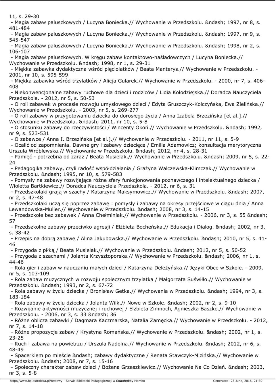 // Wychowanie w Przedszkolu. 1998, nr 1, s. 29-31 - Miękka zabawka dydaktyczna wśród pięciolatków / Beata Manterys.// Wychowanie w Przedszkolu. - 2001, nr 10, s.