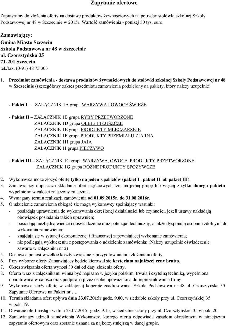 Przedmiot zamówienia - dostawa produktów żywnościowych do stołówki szkolnej Szkoły Podstawowej nr 48 w Szczecinie (szczegółowy zakres przedmiotu zamówienia podzielony na pakiety, który należy