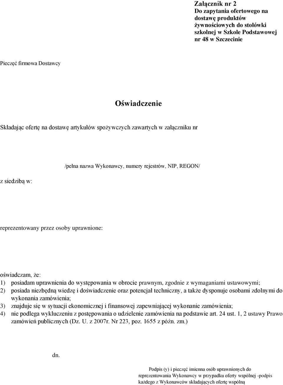 uprawnienia do występowania w obrocie prawnym, zgodnie z wymaganiami ustawowymi; 2) posiada niezbędną wiedzę i doświadczenie oraz potencjał techniczny, a także dysponuje osobami zdolnymi do wykonania