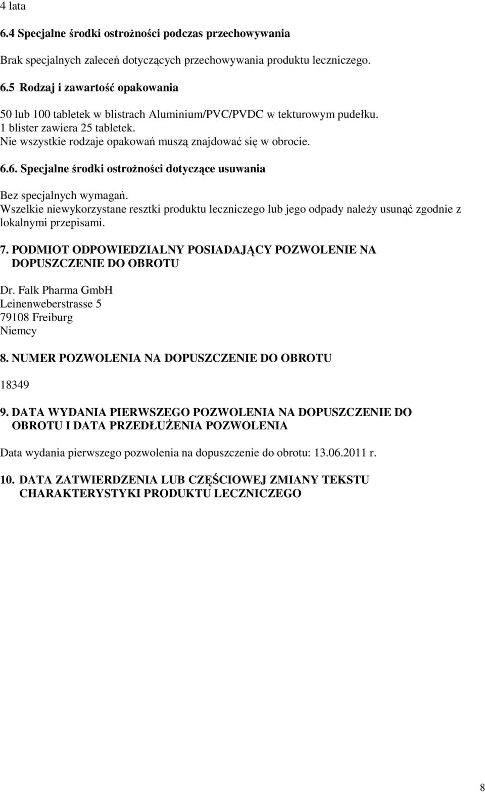 Wszelkie niewykorzystane resztki produktu leczniczego lub jego odpady należy usunąć zgodnie z lokalnymi przepisami. 7. PODMIOT ODPOWIEDZIALNY POSIADAJĄCY POZWOLENIE NA DOPUSZCZENIE DO OBROTU Dr.