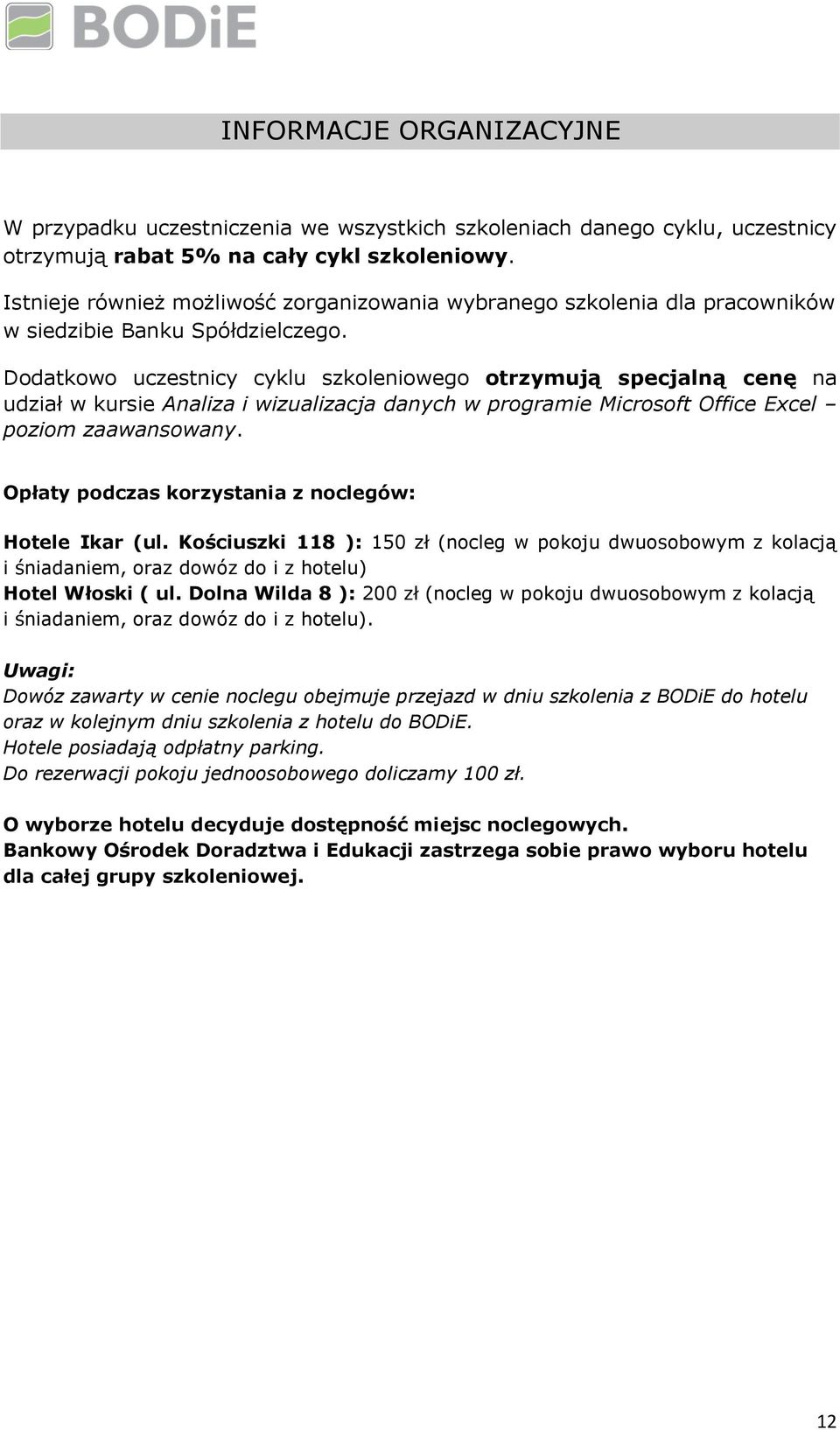 Dodatkowo uczestnicy cyklu szkoleniowego otrzymują specjalną cenę na udział w kursie Analiza i wizualizacja danych w programie Microsoft Office Excel poziom zaawansowany.