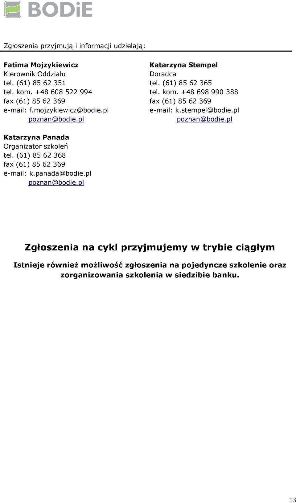 +48 698 990 388 fax (61) 85 62 369 e-mail: k.stempel@bodie.pl poznan@bodie.pl Katarzyna Panada Organizator szkoleń tel.