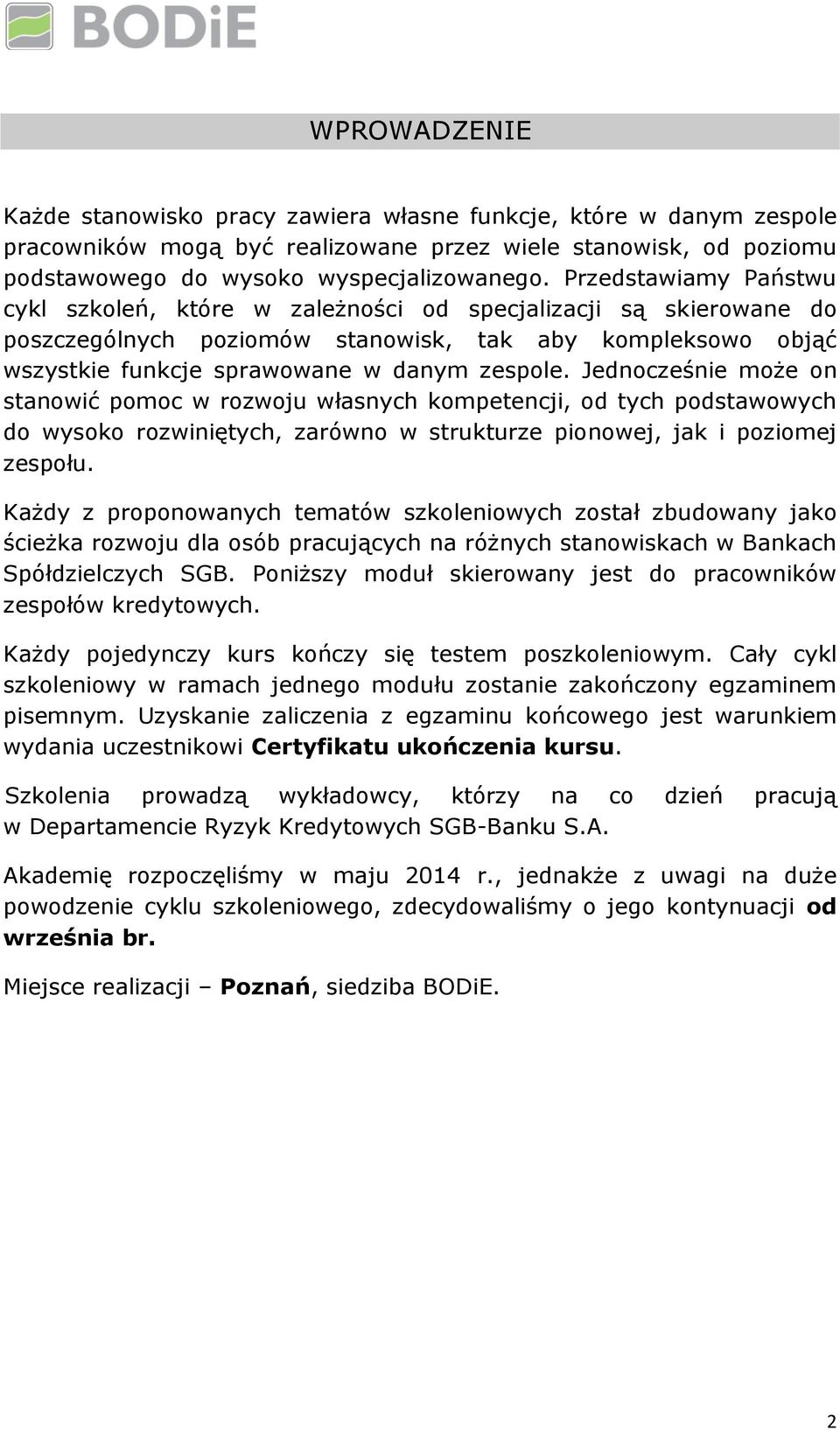 Jednocześnie może on stanowić pomoc w rozwoju własnych kompetencji, od tych podstawowych do wysoko rozwiniętych, zarówno w strukturze pionowej, jak i poziomej zespołu.