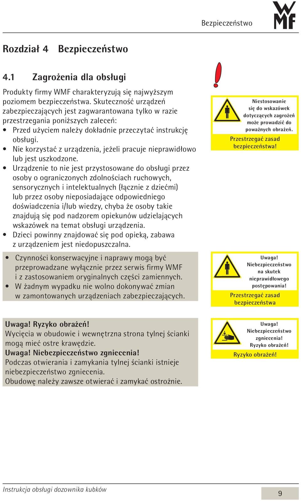 Nie korzystać z urządzenia, jeżeli pracuje nieprawidłowo lub jest uszkodzone.