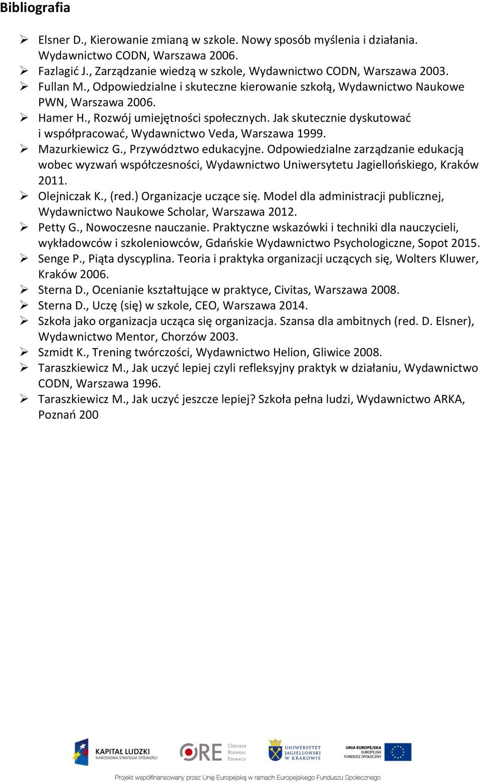 Jak skutecznie dyskutować i współpracować, Wydawnictwo Veda, Warszawa 1999. Mazurkiewicz G., Przywództwo edukacyjne.