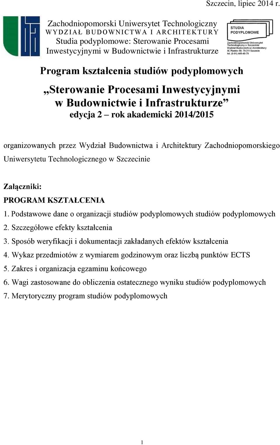 Program kształcenia studiów podyplomowych Sterowanie Procesami Inwestycyjnymi w Budownictwie i Infrastrukturze edycja 2 rok akademicki 2014/2015 organizowanych przez Wydział Budownictwa i