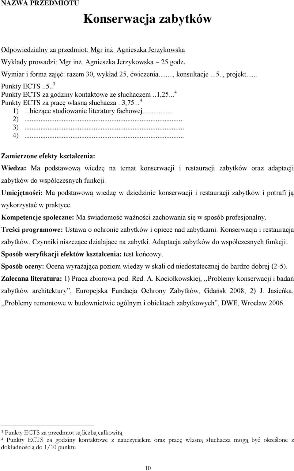 ..bieżące studiowanie literatury fachowej... 2)... Wiedza: Ma podstawową wiedzę na temat konserwacji i restauracji zabytków oraz adaptacji zabytków do współczesnych funkcji.