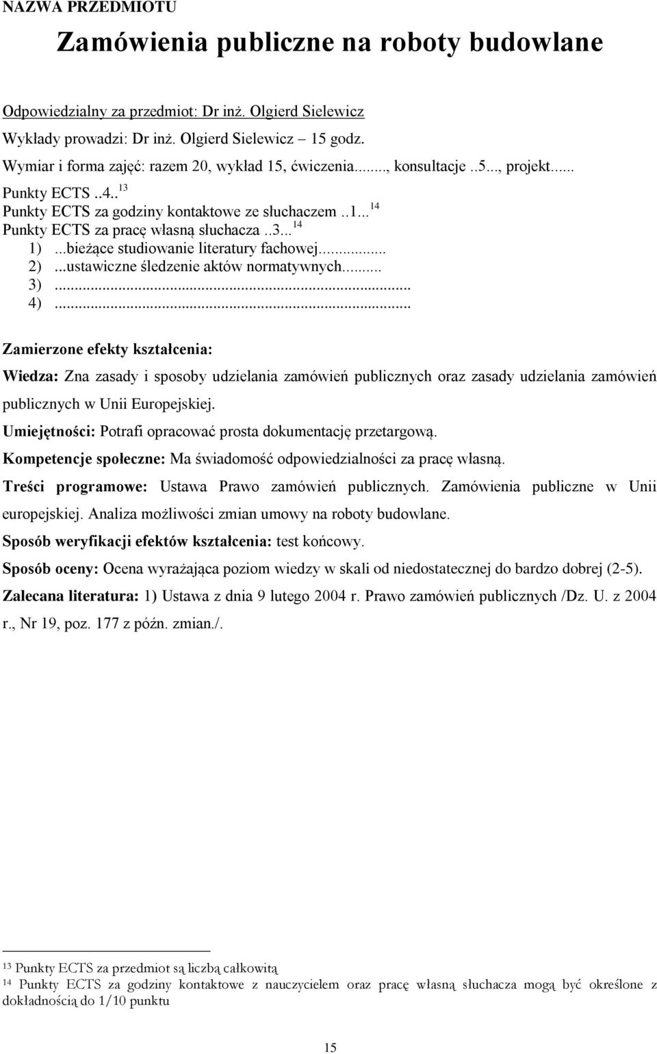 .3... 14 1)...bieżące studiowanie literatury fachowej... 2)...ustawiczne śledzenie aktów normatywnych.