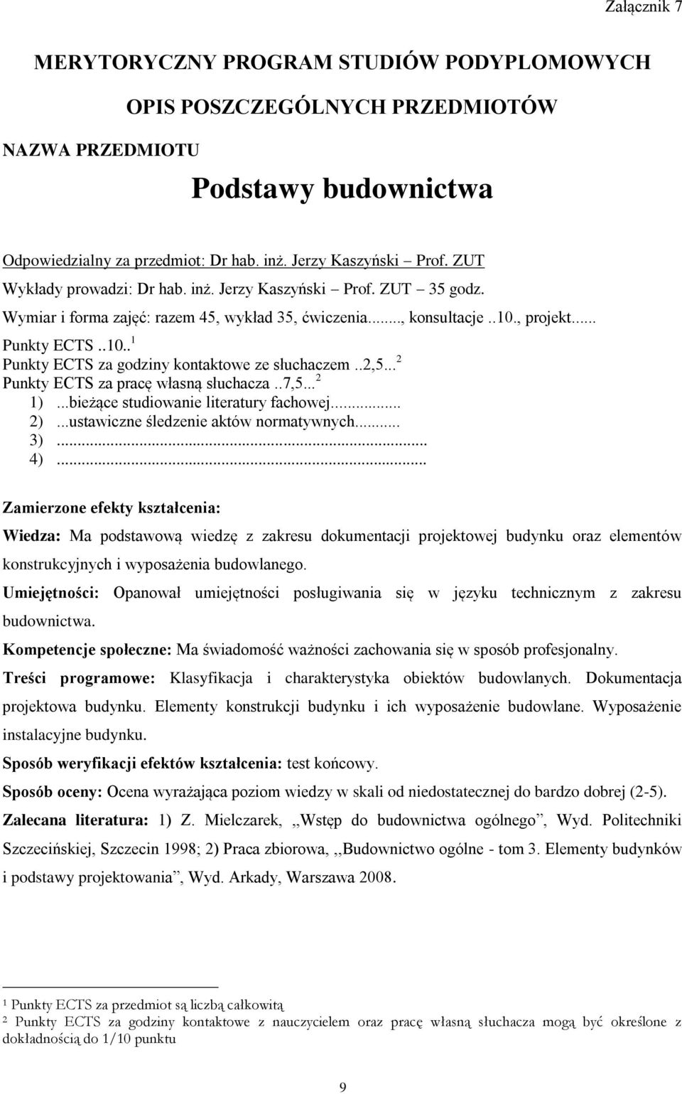 .2,5... 2 Punkty ECTS za pracę własną słuchacza..7,5... 2 1)...bieżące studiowanie literatury fachowej... 2)...ustawiczne śledzenie aktów normatywnych.
