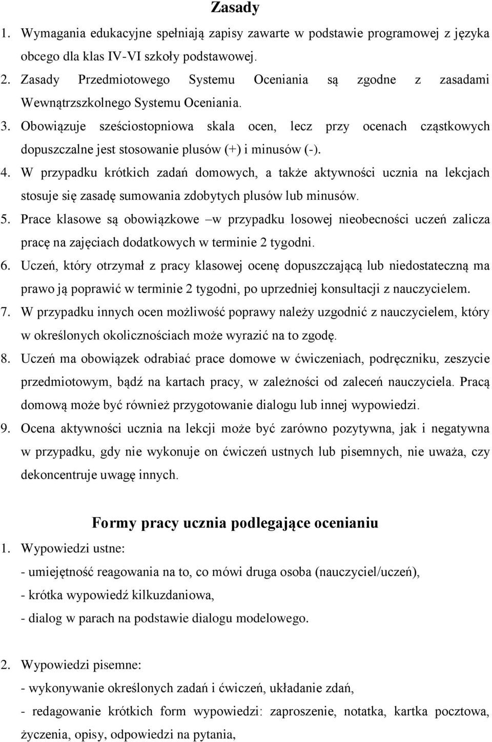 Obowiązuje sześciostopniowa skala ocen, lecz przy ocenach cząstkowych dopuszczalne jest stosowanie plusów (+) i minusów (-). 4.