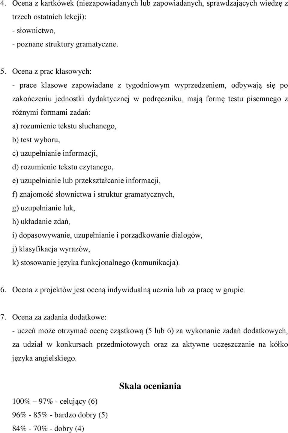 a) rozumienie tekstu słuchanego, b) test wyboru, c) uzupełnianie informacji, d) rozumienie tekstu czytanego, e) uzupełnianie lub przekształcanie informacji, f) znajomość słownictwa i struktur