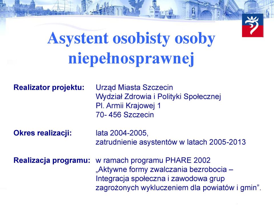 Armii Krajowej 1 70-456 Szczecin Okres realizacji: lata 2004-2005, zatrudnienie asystentów w latach