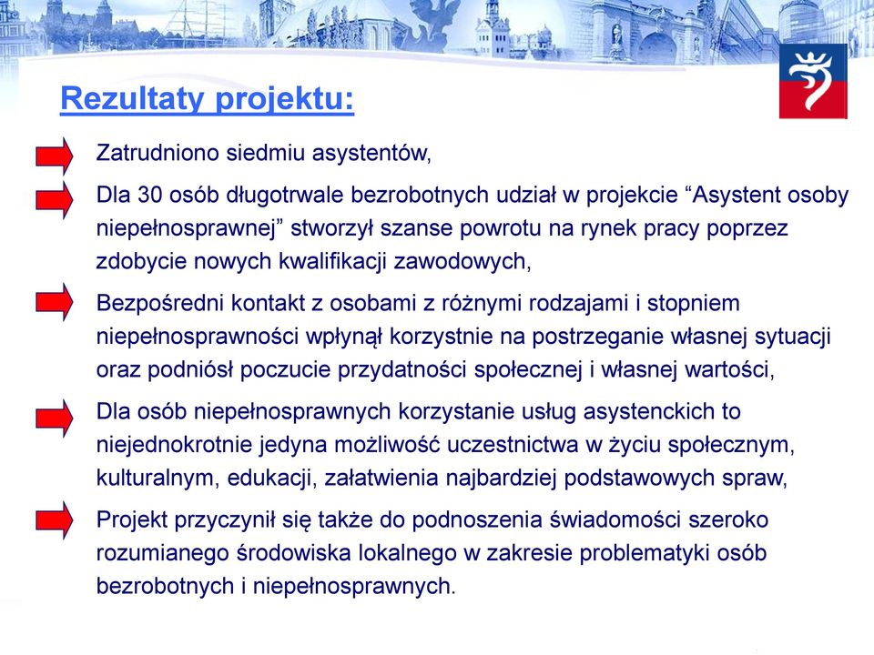 poczucie przydatności społecznej i własnej wartości, Dla osób niepełnosprawnych korzystanie usług asystenckich to niejednokrotnie jedyna możliwość uczestnictwa w życiu społecznym, kulturalnym,