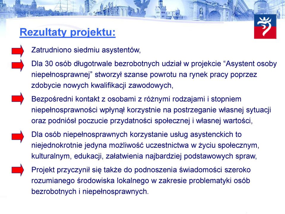 poczucie przydatności społecznej i własnej wartości, Dla osób niepełnosprawnych korzystanie usług asystenckich to niejednokrotnie jedyna możliwość uczestnictwa w życiu społecznym, kulturalnym,