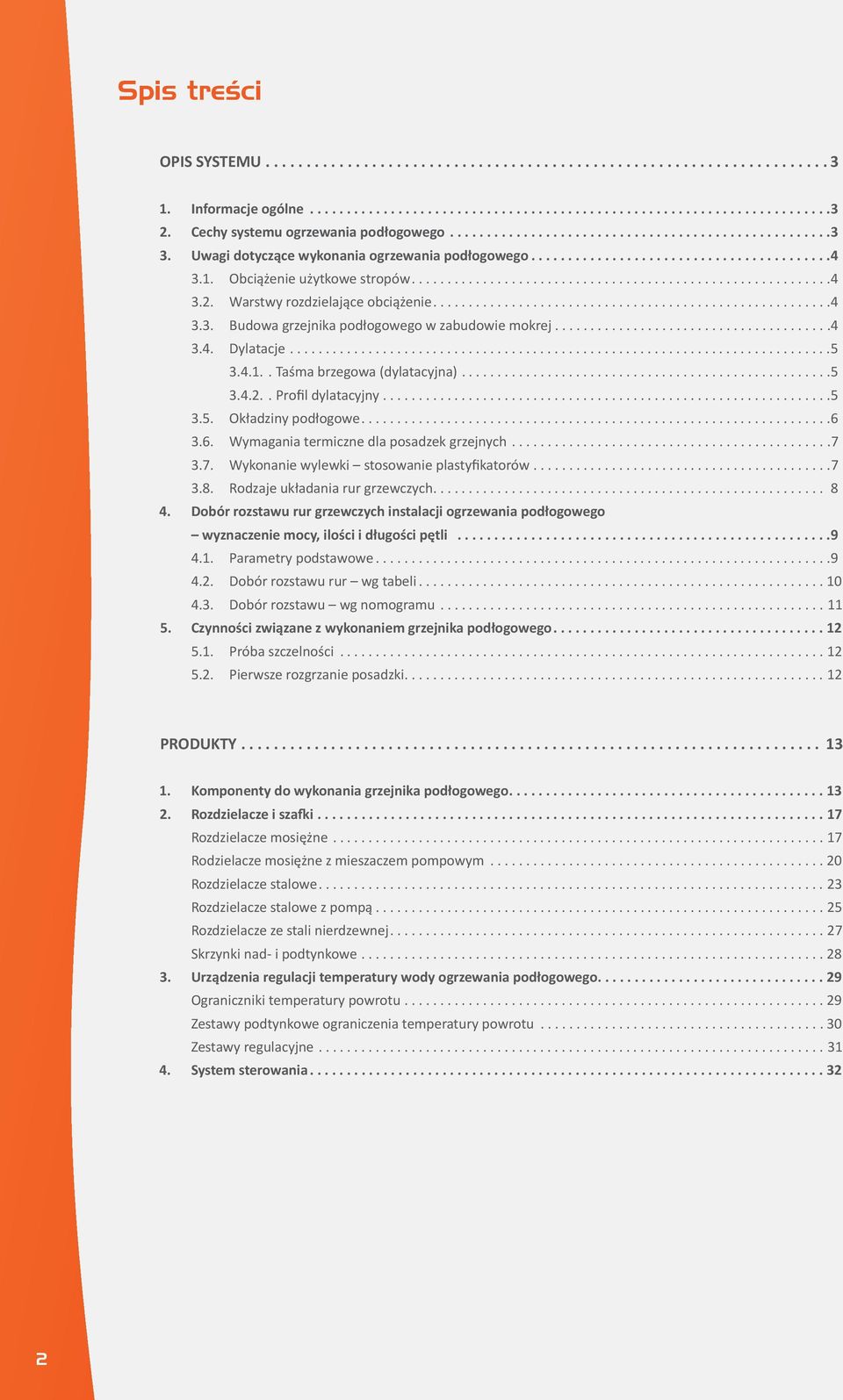 3.6. Wymagania termiczne dla posadzek grzejnych... 7 3.7. Wykonanie wylewki stosowanie plastyfikatorów... 7 3.8. Rodzaje układania rur grzewczych... 8 4.