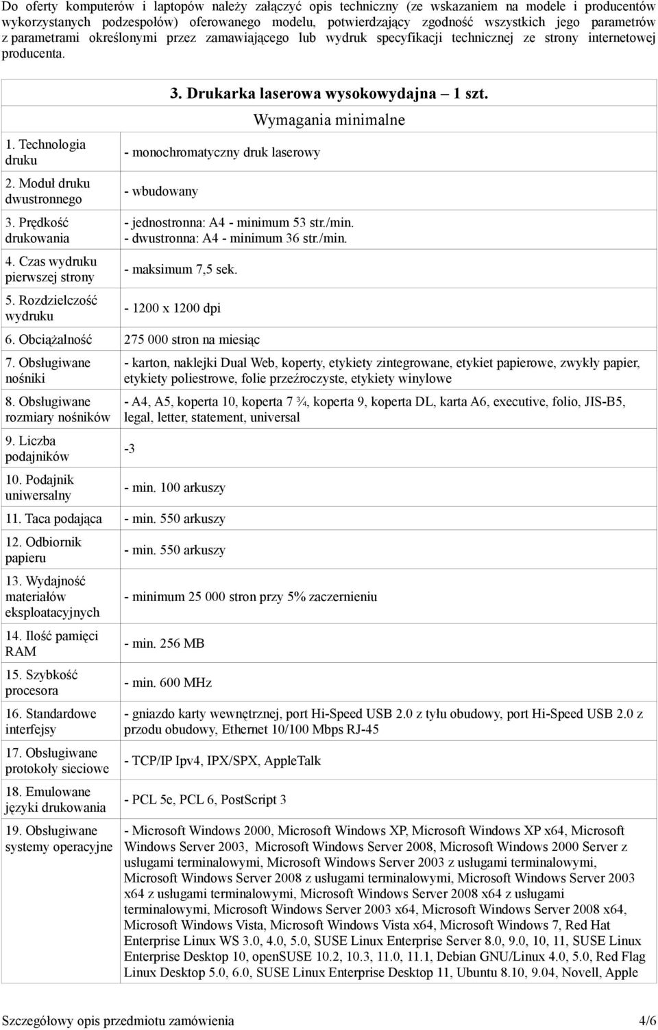 Prędkość drukowania 4. Czas wydruku pierwszej strony 5. Rozdzielczość wydruku 3. Drukarka laserowa wysokowydajna 1 szt.
