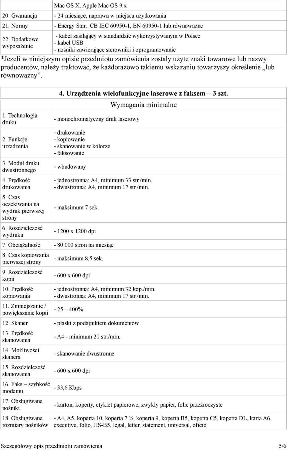 użyte znaki towarowe lub nazwy producentów, należy traktować, że każdorazowo takiemu wskazaniu towarzyszy określenie lub równoważny. 1. Technologia druku 2. Funkcje urządzenia 3.