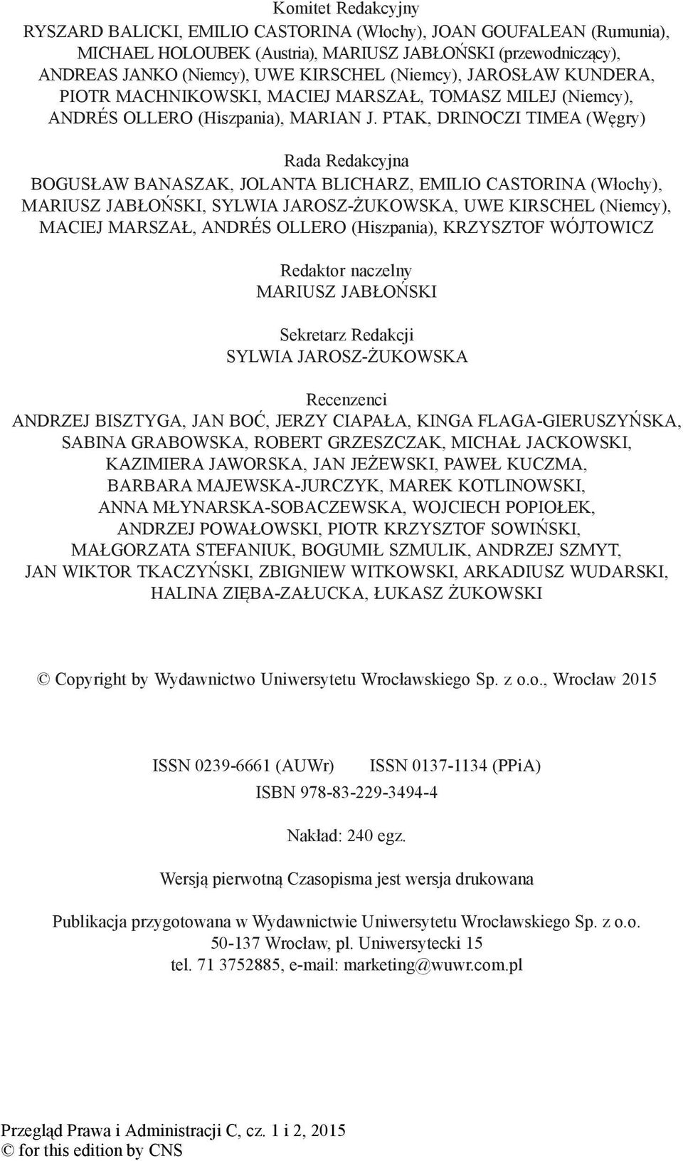 PTAK, DRINOCZI TIMEA (Węgry) Rada Redakcyjna BOGUSŁAW BANASZAK, JOLANTA BLICHARZ, EMILIO CASTORINA (Włochy), MARIUSZ JABŁOŃSKI, SYLWIA JAROSZ-ŻUKOWSKA, UWE KIRSCHEL (Niemcy), MACIEJ MARSZAŁ, ANDRÉS