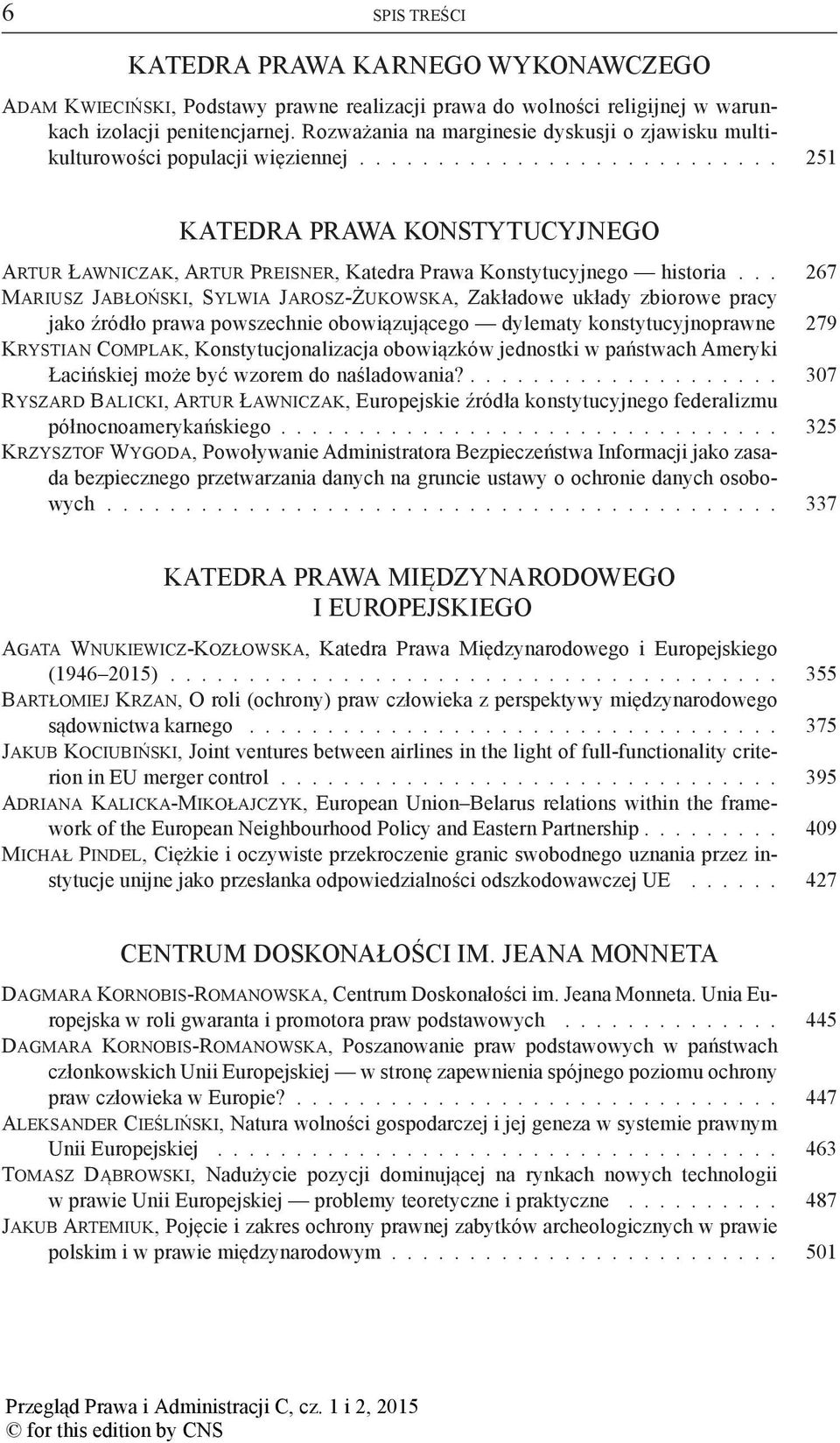 .. 267 Mariusz Jabłoński, Sylwia Jarosz-Żukowska, Zakładowe układy zbiorowe pracy jako źródło prawa powszechnie obowiązującego dylematy konstytucyjnoprawne 279 Krystian Complak, Konstytucjonalizacja