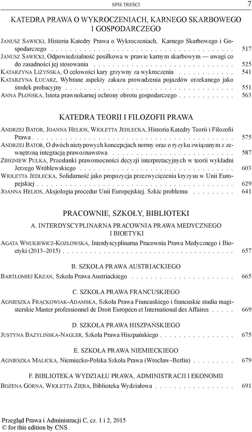 ............................. 525 Katarzyna Liżyńska, O celowości kary grzywny za wykroczenia............ 541 Katarzyna Łucarz, Wybrane aspekty zakazu prowadzenia pojazdów orzekanego jako środek probacyjny.