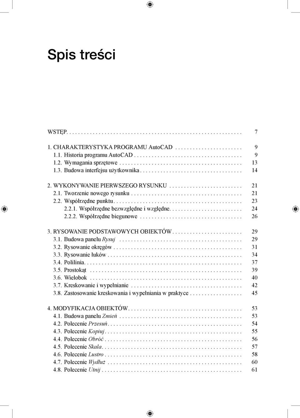 Rysowanie podstawowych obiektów... 29 3.1. Budowa panelu Rysuj... 29 3.2. rysowanie okręgów... 31 3.3. rysowanie łuków... 34 3.4. polilinia.... 37 3.5. prostokąt... 39 3.6. Wielobok... 40 3.7. kreskowanie i wypełnianie.