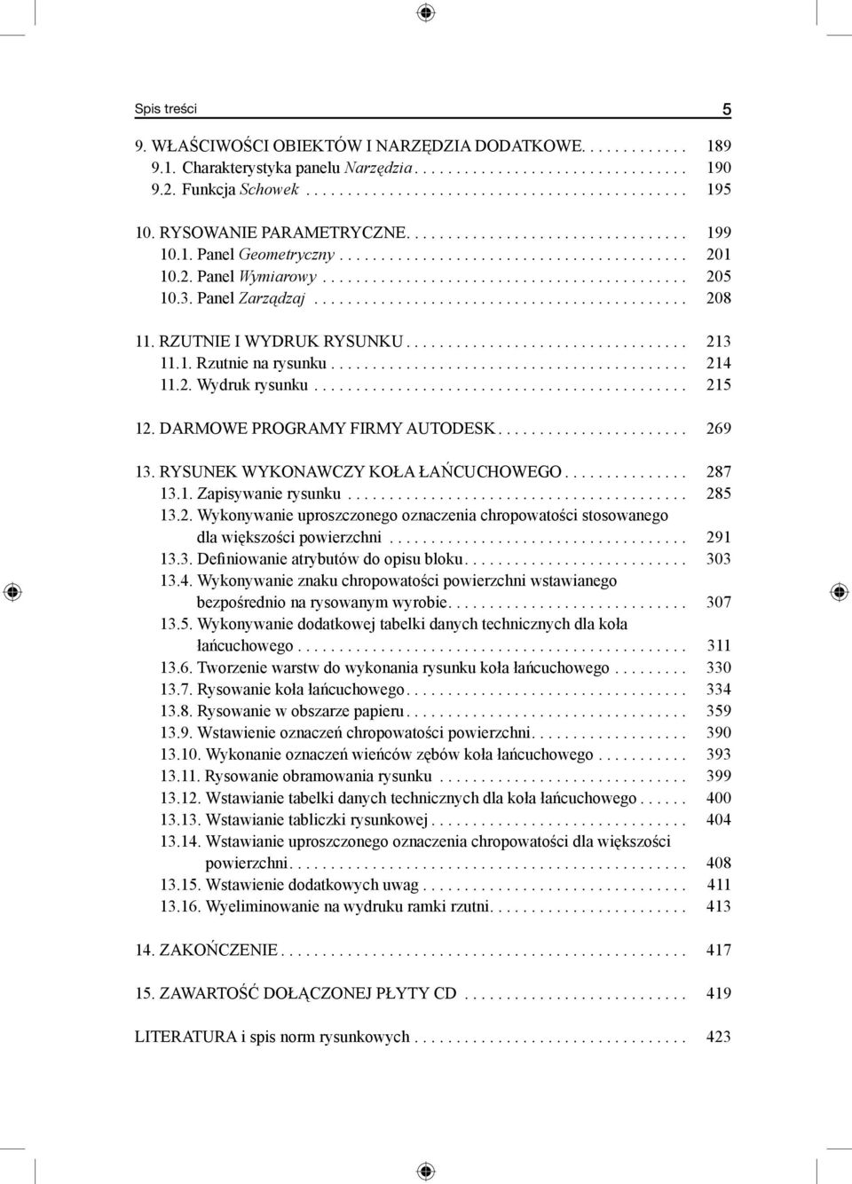.. 269 13. rysunek wykonawczy koła łańcuchowego... 287 13.1. Zapisywanie rysunku... 285 13.2. Wykonywanie uproszczonego oznaczenia chropowatości stosowanego dla większości powierzchni... 291 13.3. Definiowanie atrybutów do opisu bloku.